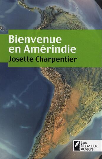 Couverture du livre « Bienvenue en amerindie - finaliste prix geo 2011 - coup de coeur de yann queffelec/president du jury » de Charpentier Josette aux éditions Les Nouveaux Auteurs