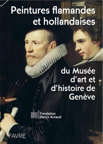 Couverture du livre « Peintures flamandes et hollandaises du Musée d'art et d'histoire de Genève » de  aux éditions Favre