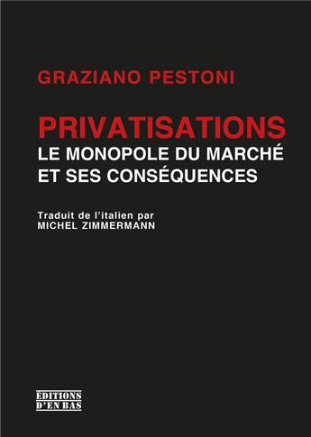 Couverture du livre « Privatisations : le monopole du marché et ses conséquences » de Graziano Pestoni aux éditions D'en Bas