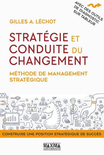 Couverture du livre « Stratégie et conduite du changement ; méthode de management stratégique » de Gilles A. Lechot aux éditions Maxima