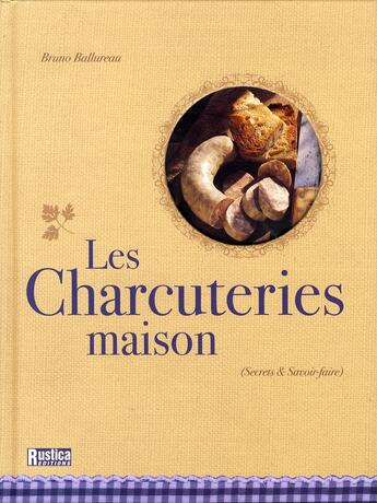 Couverture du livre « Les charcuteries maison » de Bruno Ballureau aux éditions Rustica