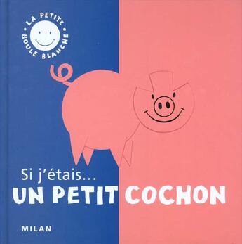 Couverture du livre « Si J'Etais Un Petit Cochon » de Christophe Loupy aux éditions Milan