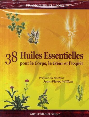 Couverture du livre « 38 huiles essentielles pour le corps, le coeur et l'esprit » de Francoise Elliott aux éditions Guy Trédaniel