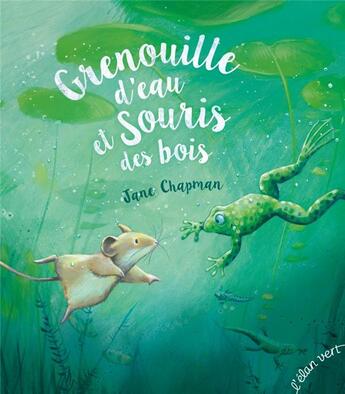 Couverture du livre « Grenouille d'eau et souris des bois » de Jane Chapman aux éditions Elan Vert