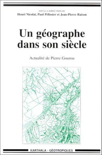 Couverture du livre « Un géographe dans son siècle ; actualité de Pierre Gourou » de Henri Nicolai aux éditions Karthala