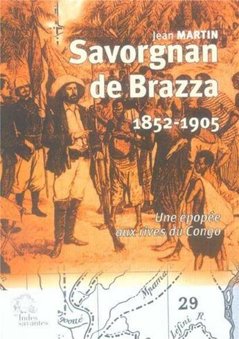 Couverture du livre « Savorgnan de brazza 1852-1905. - une epopee aux rives du congo » de Les Indes Savantes aux éditions Les Indes Savantes