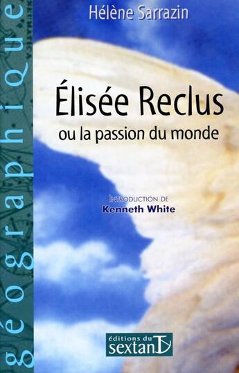 Couverture du livre « Elisée Reclus ; ou la passion du monde » de Helene Sarrazin aux éditions Sextant