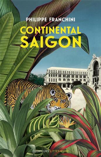 Couverture du livre « Continental Saigon » de Philippe Franchini aux éditions Des Equateurs