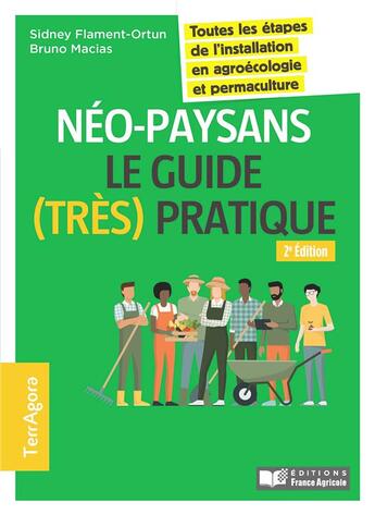 Couverture du livre « Néo-paysans, le guide (très) pratique ; toutes les étapes de l'installation en agroécologie (2e édition) » de Macias Bruno aux éditions France Agricole