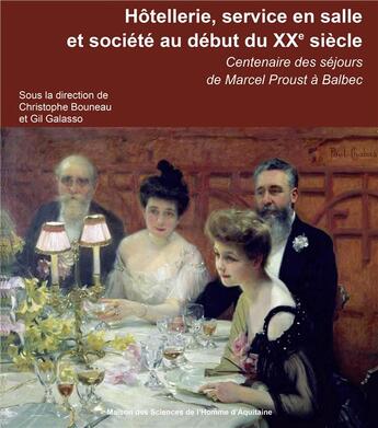 Couverture du livre « Hôtellerie, service en salle et société au début du XXe siècle : Centenaire des séjours de Marcel Proust à Balbec » de Christophe Bouneau aux éditions Maison Sciences De L'homme D'aquitaine