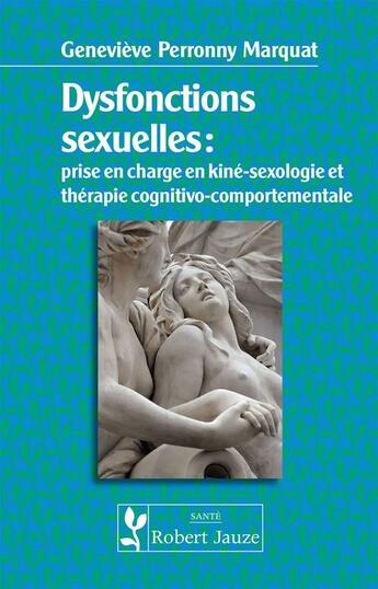 Couverture du livre « Dysfonctions sexuelles : prise en charge en kiné-sexologie et thérapie cognitivo-comportementale » de Genevieve Perronny Marquat aux éditions Robert Jauze