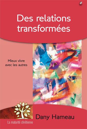 Couverture du livre « Des relations transformées ; mieux vivre avec les autres » de Dany Hameau aux éditions Farel