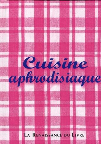 Couverture du livre « Cuisine aphrodisiaque » de  aux éditions Renaissance Du Livre