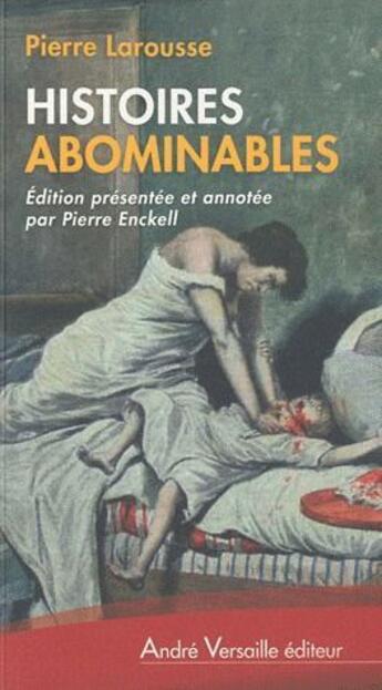 Couverture du livre « Histoires abominables » de Pierre Larousse aux éditions Andre Versaille