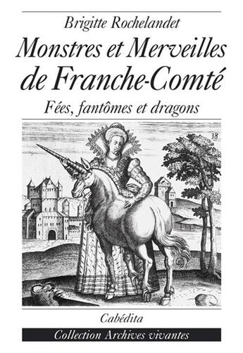 Couverture du livre « Monstres et merveilles de franche-conte » de Brigitte Rochelandet aux éditions Cabedita