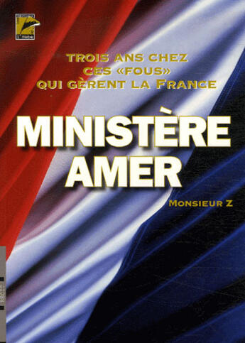 Couverture du livre « Ministère amer ; trois ans chez ces fous qui gèrent la france » de Monsieur Z aux éditions L'hebe