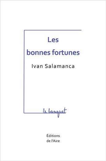 Couverture du livre « Les bonnes fortunes » de Salamanca Ivan aux éditions Éditions De L'aire