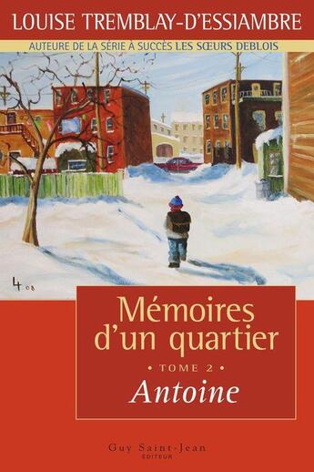 Couverture du livre « Mémoires d'un quartier t.2 ; Antoine » de Tremblay-D'Essiambre aux éditions Saint-jean Editeur