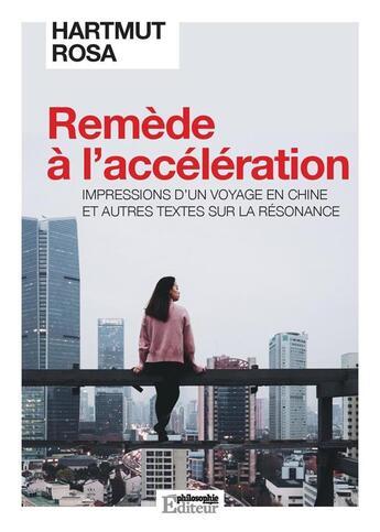 Couverture du livre « Remède à l'accélération ; impressions d'un voyage en Chine et autres textes sur la résonance » de Rosa Hartmut aux éditions Philo Revue