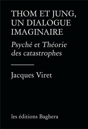 Couverture du livre « Thom et Jung, un dialogue imaginaire » de Jacques Viret aux éditions Les Editions Baghera
