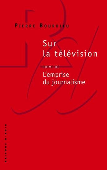 Couverture du livre « Sur la télévision ; l'emprise du journalisme » de Pierre Bourdieu aux éditions Raisons D'agir