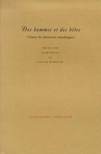 Couverture du livre « Des hommes et des bêtes ; chants de chasseurs » de Jean Derive et Gerard Dumestre aux éditions Association Classiques Africains