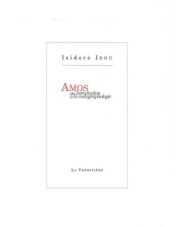 Couverture du livre « Amos ou introduction à la métagraphologie » de Isidore Isou et Urbe Condita aux éditions La Termitiere