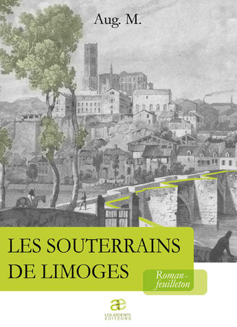 Couverture du livre « Les souterrains de Limoges » de Aug. M. aux éditions Les Ardents Editeurs