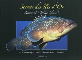 Couverture du livre « Secrets des îles d'or ; secrets of golden islands » de Nicolas Barraque et Dominique Barray et Herve Colombini aux éditions Turtle Prod