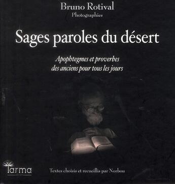 Couverture du livre « Sages paroles du désert ; apophtegmes et proverbes des anciens... pour tous les jours » de Norbou et Bruno Rotival aux éditions Tarma