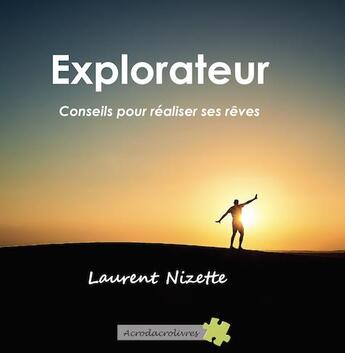 Couverture du livre « Explorateur ; conseils pour réaliser ses rêves » de Laurent Nizette aux éditions Acrodacrolivres