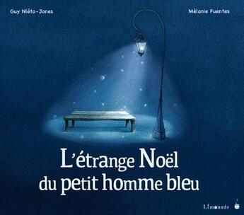 Couverture du livre « L'étrange Noël du petit homme bleu » de Guy Nieto-Jones et Melanie Fuentes aux éditions Limonade