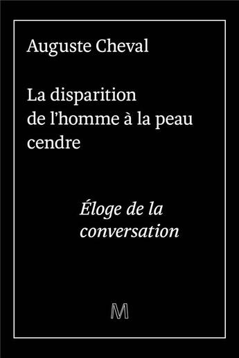 Couverture du livre « La disparition de l'homme à la peau cendre éloge de la conversation » de Auguste Cheval aux éditions De La Marquise