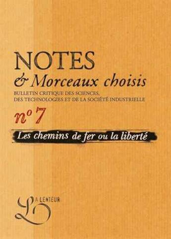 Couverture du livre « Notes et morceaux choisis n.7 ; les chemins de fer ou la liberté ? » de  aux éditions La Lenteur