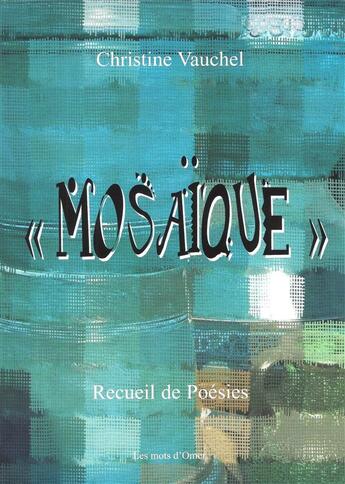 Couverture du livre « Mosaïque » de Christine Vauchel aux éditions Christine Vauchel