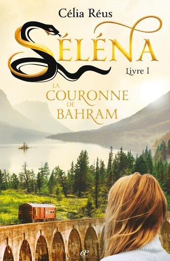 Couverture du livre « Séléna Tome 1 ; la couronne de bahram » de Célia Réus aux éditions Books On Demand