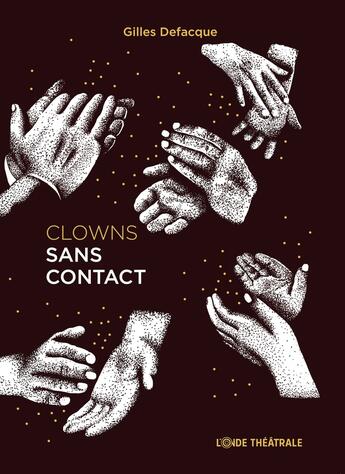 Couverture du livre « Clowns sans contact : le cabaret théatro-littéraire du moment » de Gilles Defacque aux éditions L'onde Theatrale