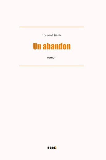 Couverture du livre « Un abandon » de Laurent Kiefer aux éditions Laurent Kiefer