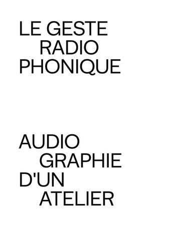 Couverture du livre « Le geste radiophonique ; audiographie d'un atelier » de  aux éditions Les Presses Du Reel