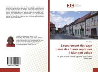 Couverture du livre « L'écoulement des eaux usées des fosses septiques à Niangon Lokoa : Les gros risques encourus par les populations chaque jour » de Alfred Yao aux éditions Editions Universitaires Europeennes