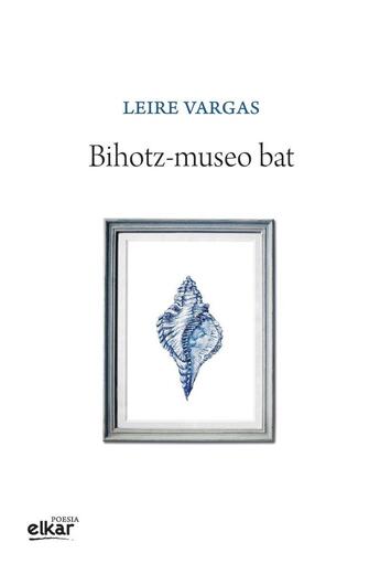 Couverture du livre « Bihotz-museo bat » de Leire Vargas aux éditions Elkar