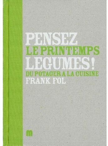 Couverture du livre « Pensez légumes ! t.2 ; le printemps ; du potager à la cuisine » de Frank Fol aux éditions Minestrone