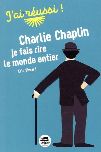 Couverture du livre « Charlie Chaplin : je fais rire le monde entier » de Eric Simard aux éditions Oskar