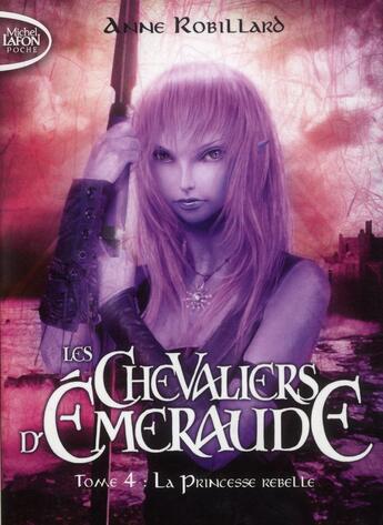 Couverture du livre « Les Chevaliers d'Émeraude Tome 4 : la princesse rebelle » de Anne Robillard aux éditions Michel Lafon Poche