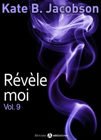 Couverture du livre « Révèle-moi ! - Volume 9 » de Kate B. Jacobson aux éditions Editions Addictives