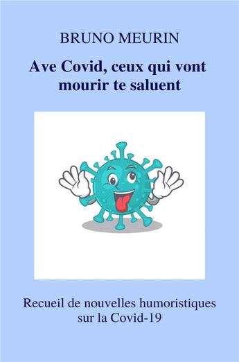 Couverture du livre « Ave Vovid, ceux qui vont mourir te saluent : recueil de nouvelles humoristiques sur la covid-19 » de Bruno Meurin aux éditions Librinova