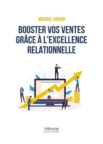 Couverture du livre « Booster vos ventes grâce à l'excellence relationnelle » de Mickael Kouam aux éditions Verone