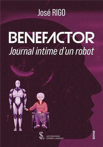 Couverture du livre « Benefactor - journal intime d un robot » de Jose Rigo aux éditions Sydney Laurent