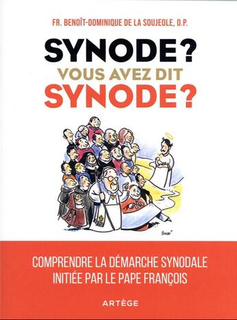 Couverture du livre « Synode ? vous avez dit synode ? comprendre la démarche synodale initiée par le pape François » de Benoit-Dominique De La Soujeole aux éditions Artege