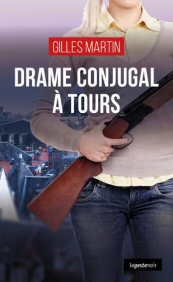 Couverture du livre « Drame conjugal à Tours » de Gilles Martin aux éditions Geste